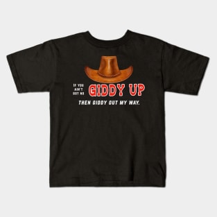 If you ain't got no giddy up, then giddy out my way Kids T-Shirt